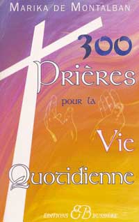 300 PRIERES POUR LA VIE QUOTIDIENNE